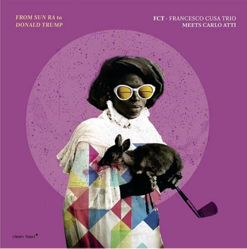 From Sun Ra to Donald Trump von CLEAN FEED