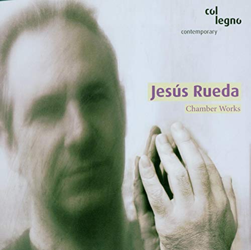 Jesus Rueda: Chamber Works von COL LEGNO