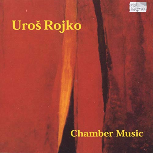 Uros Rojko - Chamber Music von COL LEGNO