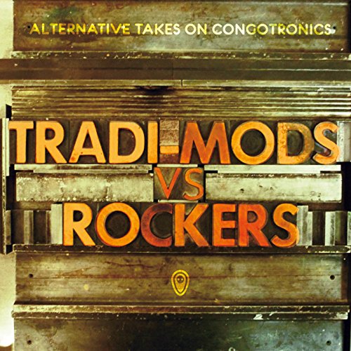 Tradi-Mods Vs Rockers:Alternative Takes on Congotronics von CRAMMED DISCS
