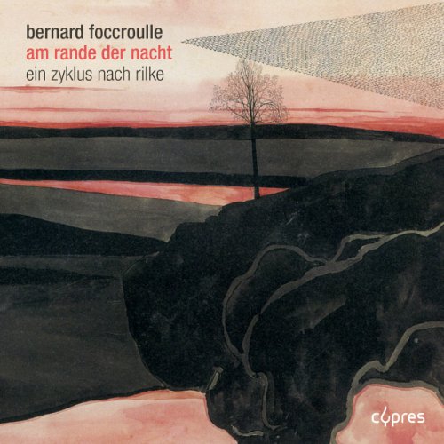 Bernard Foccroulle: Am Rande der Nacht - Ein Zyklus nach Rilke von CYPRES