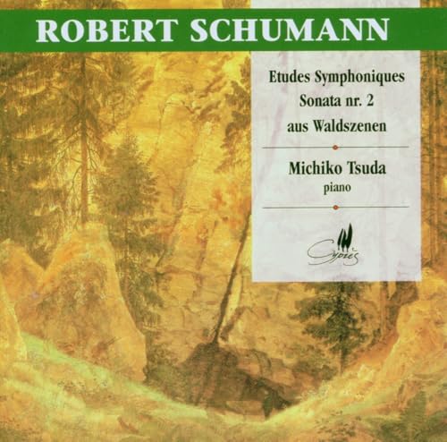 Robert Schumann: Sinfonische Etüden op.13 / Sonate Nr.2 op.22 / Waldszenen op.82 (Auswahl) von CYPRES