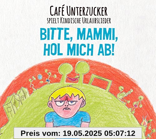 Bitte,Mammi,Hol Mich Ab! Bitte,Mammi,Hol Mich Ab! von Cafe Unterzucker