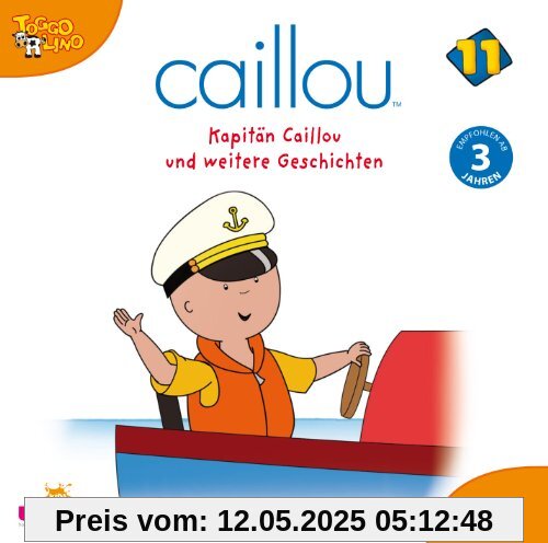 Caillou 11,Audio: Kapitän Caillou Und Weitere Ges Caillou 11,Audio: Kapitän Caillou Und Weitere Ges von Caillou