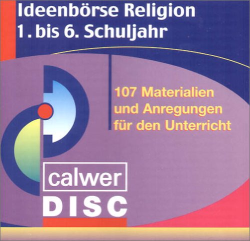 Ideenbörse Religion 1. bis 6. Schuljahr, 107 Materialien und Anregungen für den Unterricht, 1 CD-ROM: Für Windows von Calwer