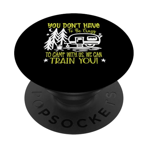 Du musst nicht verrückt sein, um bei uns zu campen, wir können dich ausbilden PopSockets Klebender PopGrip von Camping Fans and Outdoor Enthusiasts
