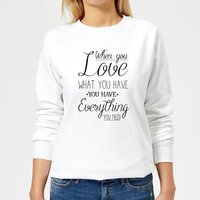 When You Love What You Have You Have Everything You Need Black Text Women's Sweatshirt - White - 5XL von Candlelight