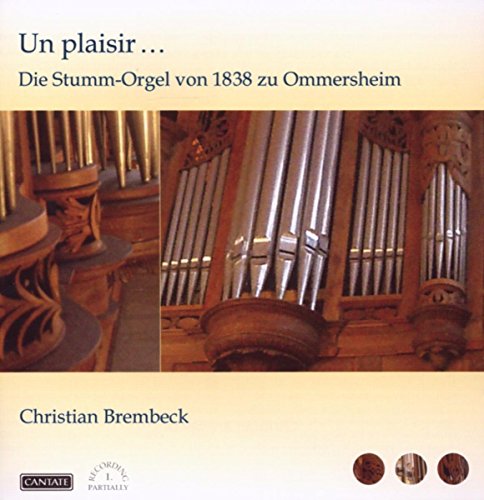 Un Plaisir...die Stumm-Orgel zu Ommersheim von Cantate (Klassik Center Kassel)