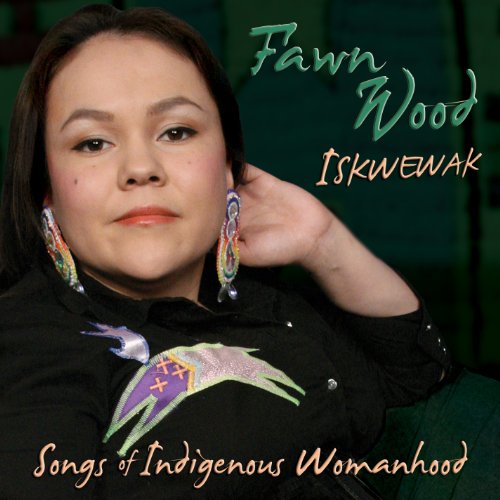 Fawn Wood - Iskwewak - Songs Of Indigenous Woma Fawn Wood - Iskwewak - Songs Of Indigenous Woma von Canyon records