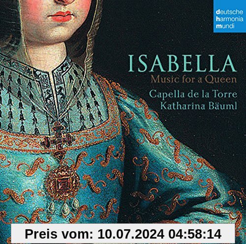 Isabella-Music for a Queen von Capella de la Torre