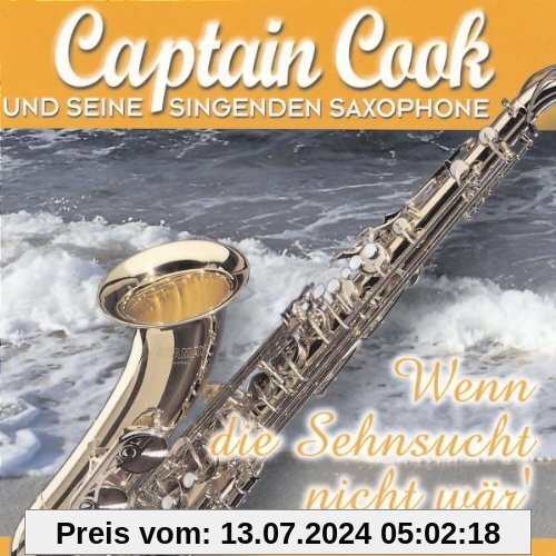 Wenn Die Sehnsucht Nicht Wär' (Ltd.Pur Edt.) von Captain Cook & Seine Singenden Saxophone