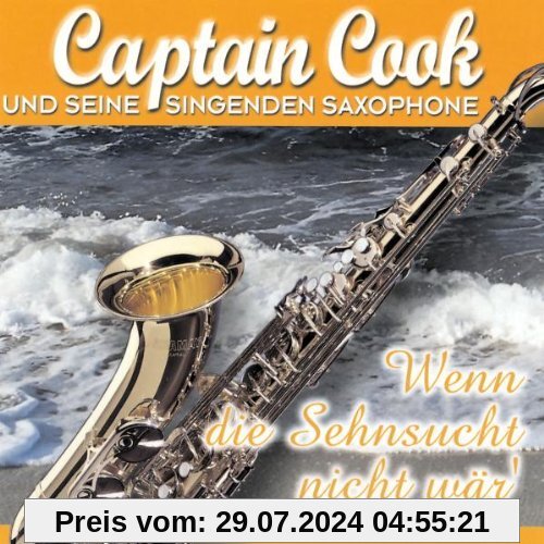 Wenn Die Sehnsucht Nicht Wär' von Captain Cook & Seine Singenden Saxophone