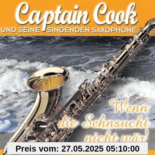 Wenn Die Sehnsucht Nicht Wär' Wenn Die Sehnsucht Nicht Wär' von Captain Cook & Seine Singenden Saxophone