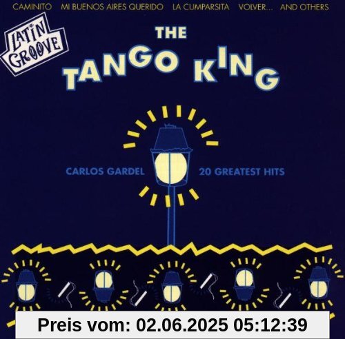The Tango King,20 Greatest The Tango King,20 Greatest von Carlos Gardel