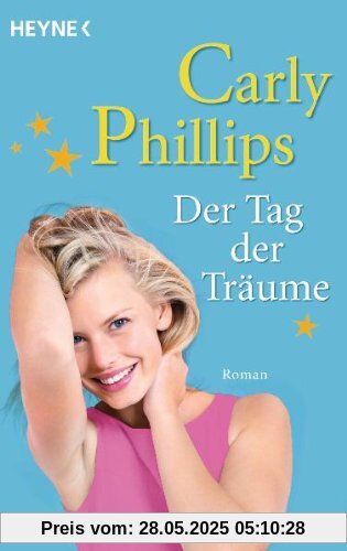 Der Tag der Träume: Roman Der Tag der Träume: Roman von Carly Phillips