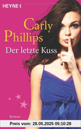 Der letzte Kuss: Roman Der letzte Kuss: Roman von Carly Phillips