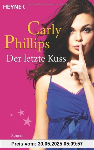 Der letzte Kuss: Roman von Carly Phillips