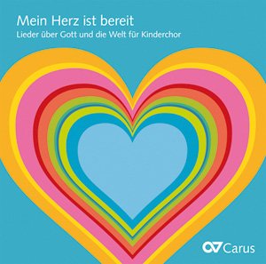 Mein Herz ist bereit. Lieder über Gott und die Welt für Kinderchor, 1 Audio-CD von Carus Verlag