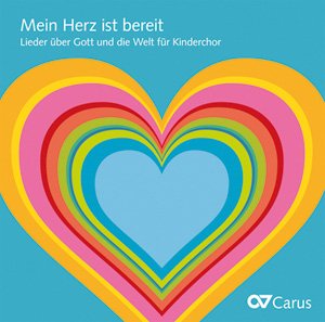 Mein Herz ist bereit. Lieder über Gott und die Welt für Kinderchor, 1 Audio-CD Mein Herz ist bereit. Lieder über Gott und die Welt für Kinderchor, 1 Audio-CD von Carus Verlag