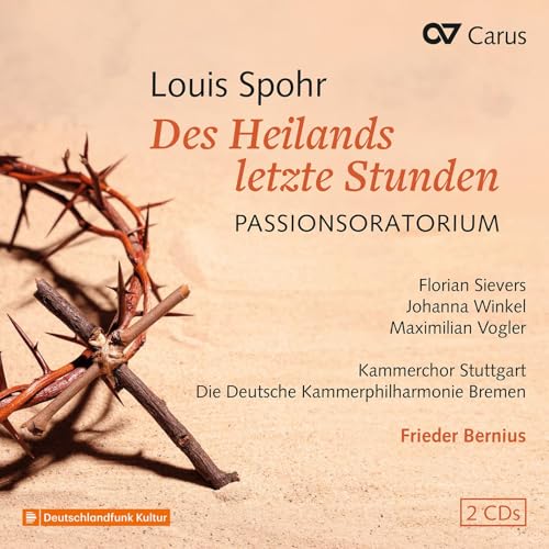 Louis Spohr: Des Heilands letzte Stunden WoO 62 Louis Spohr: Des Heilands letzte Stunden WoO 62 von CARUS