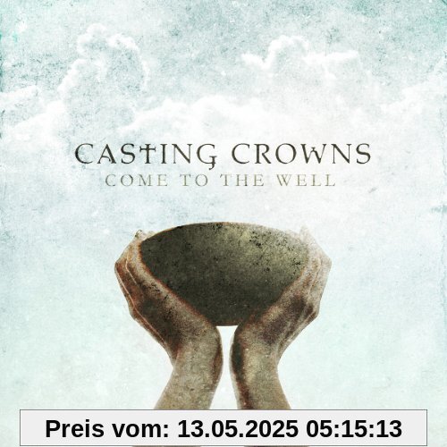 Come to the Well Come to the Well von Casting Crowns