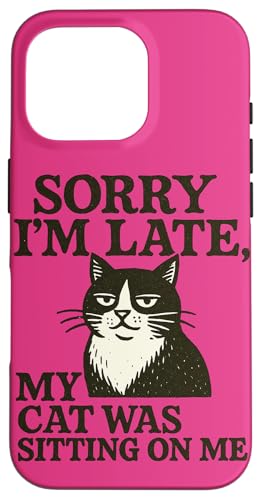 Sorry I'm Late My Cat Was Sitting On Me Kunstspaß Hülle für iPhone 16 Pro von Cat Snugg