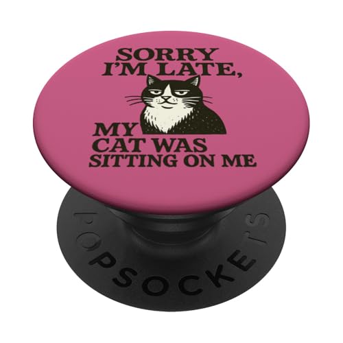 Sorry I'm Late My Cat Was Sitting On Me Kunstspaß PopSockets Klebender PopGrip Sorry I'm Late My Cat Was Sitting On Me Kunstspaß PopSockets Klebender PopGrip von Cat Snugg