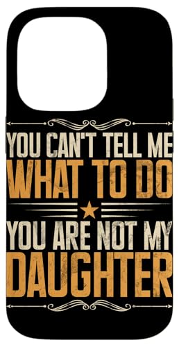 Du kannst mir nicht sagen, was ich tun soll. Du bist nicht mein Tochtervater Hülle für iPhone 14 Pro von Celebrate Fathers Day Gifts Dad Papa Father