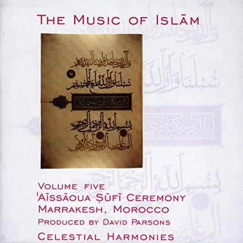The Music of Islam, Vol. 5: Aissaoua Sufi Ceremony, Marrakesh, Morocco von Celestial Harmonies