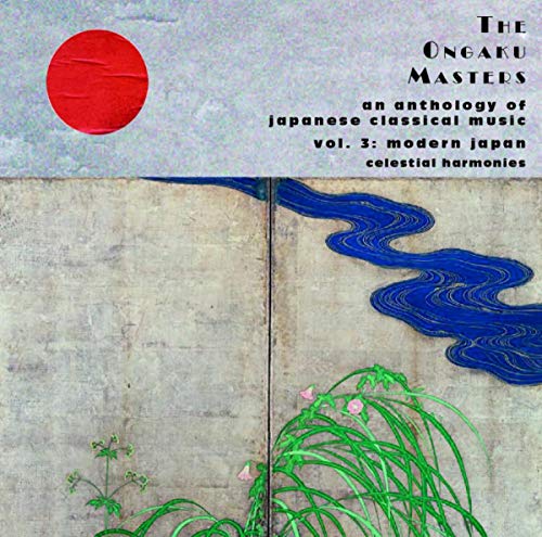 The Ongaku Masters, An Anthology of Japanese Classical Music, Vol. 3: Modern Japan von Celestial Harmonies