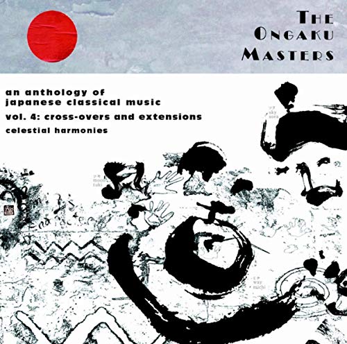The Ongaku Masters, An Anthology of Japanese Classical Music, Vol. 4: Cross-overs and Extensions von Celestial Harmonies