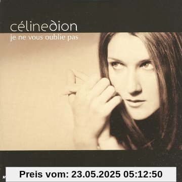 Je Ne Vous Oublie Pas Je Ne Vous Oublie Pas von Celine Dion