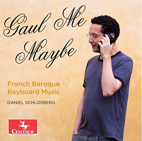 Gaul Me Maybe - French Baroque Keyboard Music von Centaur