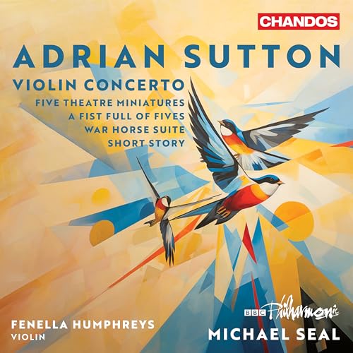 Sutton: Violinkonzert, Five Theatre Miniatures, A Fist Full of Fives, War Horse Suite, Short Story Sutton: Violinkonzert, Five Theatre Miniatures, A Fist Full of Fives, War Horse Suite, Short Story von Chandos