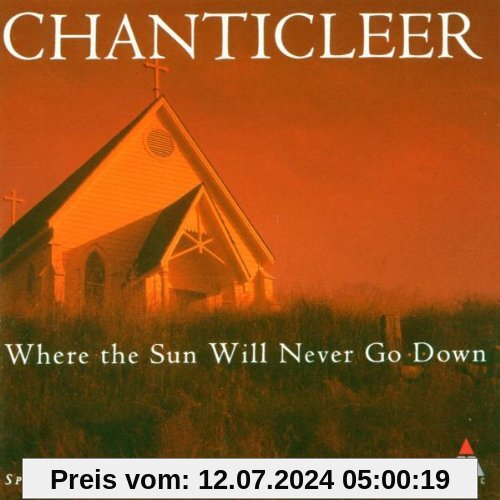 Where The Sun Will Never Go Down von Chanticleer