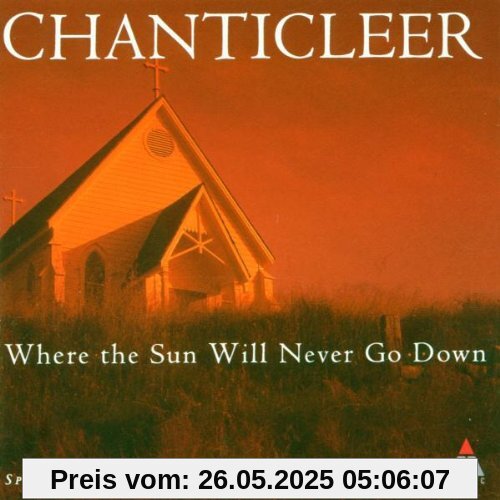 Where The Sun Will Never Go Down Where The Sun Will Never Go Down von Chanticleer