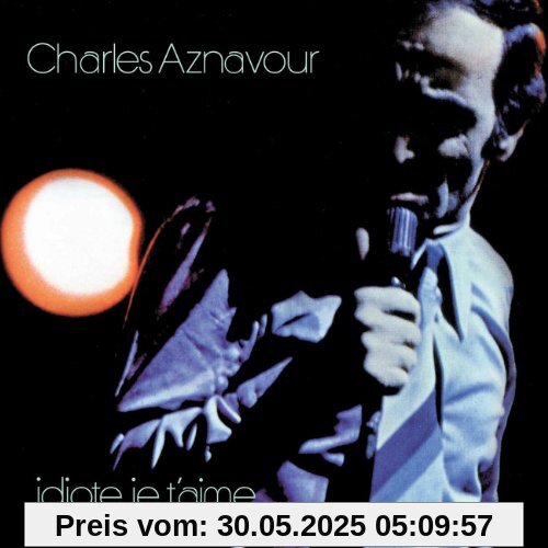 Idiote Je T'aime [1971-1972] von Charles Aznavour