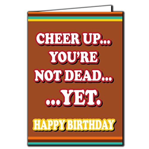 C513 Geburtstagskarte, Aufschrift: "Cheer up, You're not Dead Yet", englischsprachig von Cheeky Chops