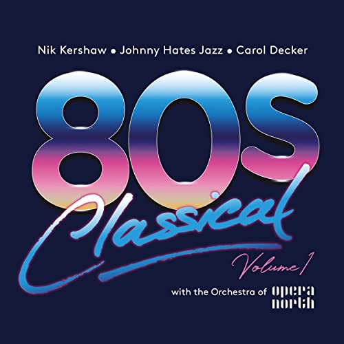 80s Classical Volume 1: Nik Kershaw / Johnny Hates Jazz / Carol Decker With The Orchestra Of Opera North / Various von Cherry Pop