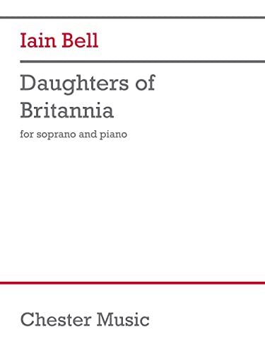 Iain Bell-Daughters of Britannia-Soprano and Piano-VOCAL SCORE von Chester Music