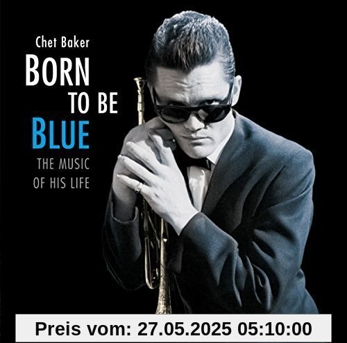 Born To Be Blue-The Music Of His Life von Chet Baker