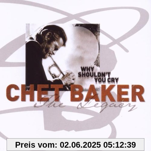 Legacy, Vol. 3: Why Shouldn't You Cry Legacy, Vol. 3: Why Shouldn't You Cry von Chet Baker