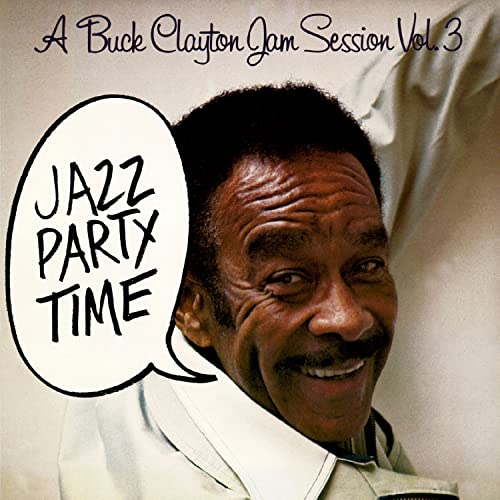 A Buck Clayton Jam Session Vol. 3: Jazz Party Time A Buck Clayton Jam Session Vol. 3: Jazz Party Time von Chiaroscuro Records