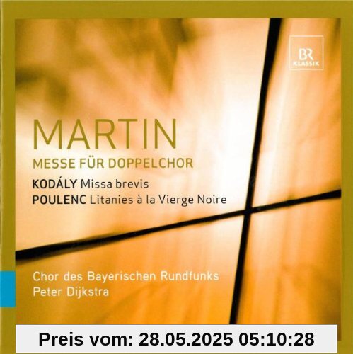 MARTIN: Messe für Doppelchor / KODALY: Missa Brevis / POULENC: Litanies [Hybrid-SACD] von Chor des Bayerischen Rundfunks