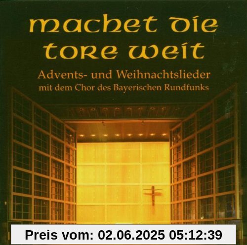 Machet die Tore Weit von Chor des Bayerischen Rundfunks
