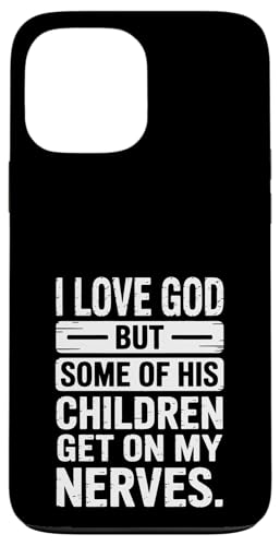 Ich liebe Gott! Aber einige seiner Kinder gehen mir auf die Nerven! Hülle für iPhone 13 Pro Max von Christian Jesus and God Designs for Church