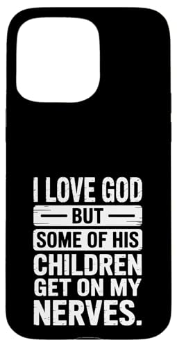 Ich liebe Gott! Aber einige seiner Kinder gehen mir auf die Nerven! Hülle für iPhone 15 Pro Max von Christian Jesus and God Designs for Church