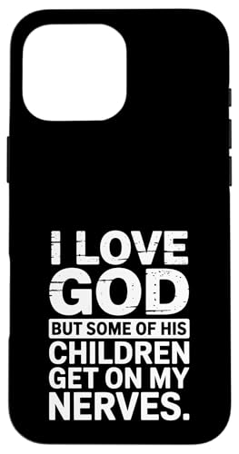 Ich liebe Gott! Aber einige seiner Kinder gehen mir auf die Nerven! Hülle für iPhone 16 Pro Max von Christian Jesus and God Designs for Church