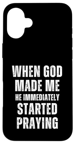 When God Made Me Shirt He Started Praying Religiöses Zitat Hülle für iPhone 16 Plus von Christian Jokes Apparel When God Made Me Funny