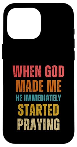 When God Made Me Shirt He Started Praying Religiöses Zitat Hülle für iPhone 16 Pro Max von Christian Jokes Apparel When God Made Me Funny